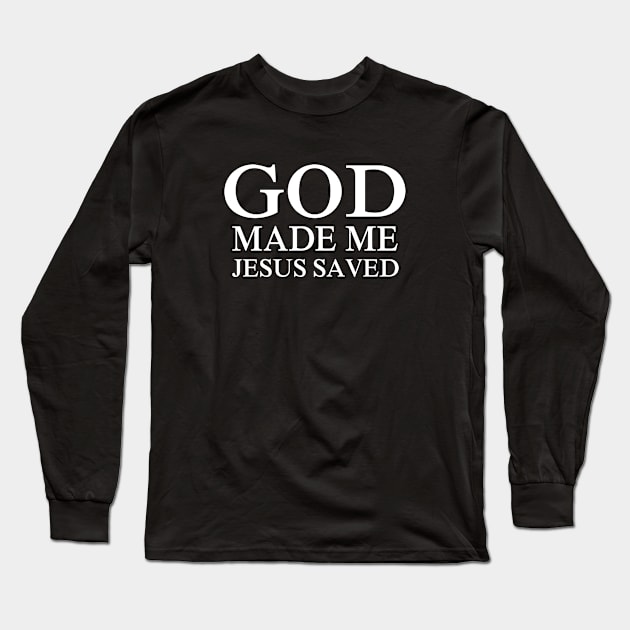 God made me Jesus saved me Long Sleeve T-Shirt by Stoney09